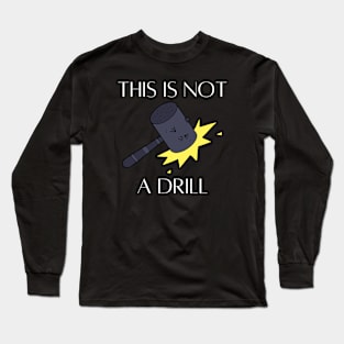 This Is Not A Drill Long Sleeve T-Shirt